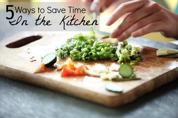 5 Ways to Save Time in the Kitchen 5 Ways to Save Time in the Kitchen