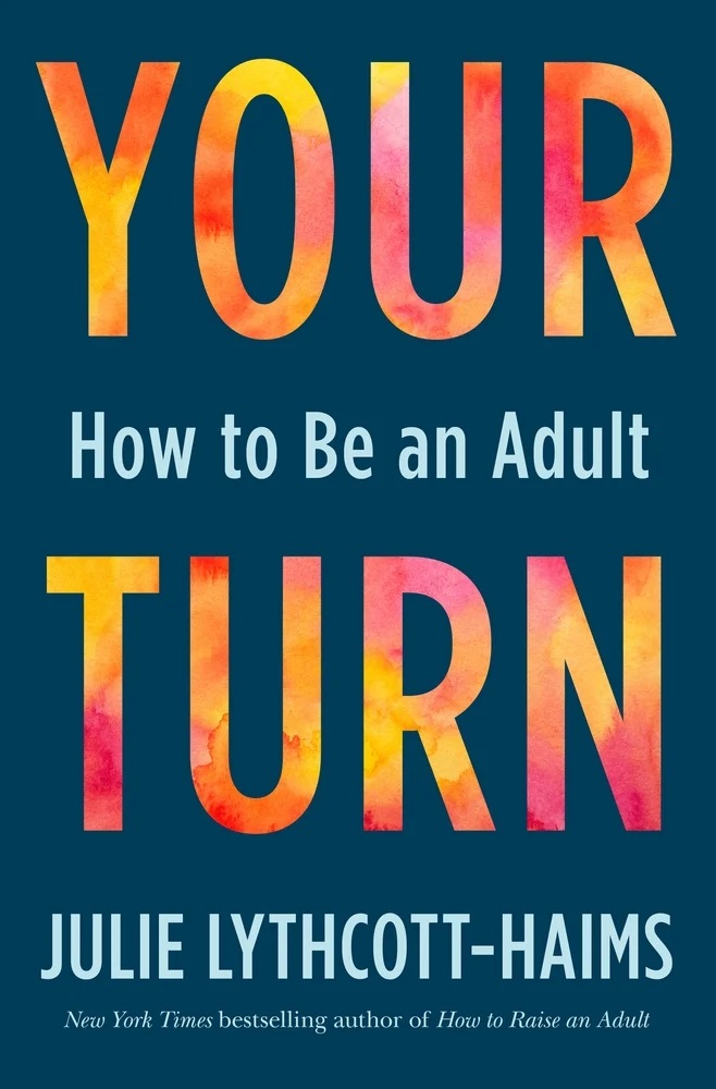 The Ultimate Guide to Adulting is Here "Your Turn How to Be an Adult" by Julie LythcottHaims